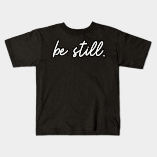 Be Still - Christian Quote Kids T-Shirt